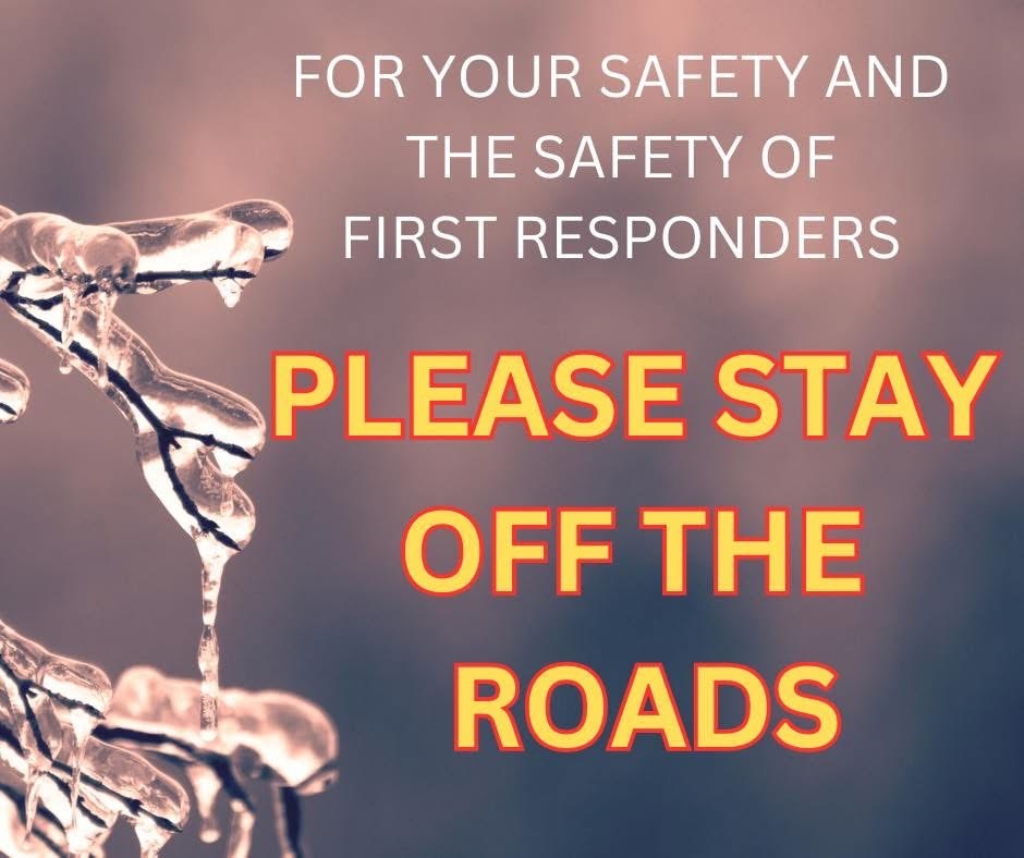 For your safety and the safety of first responders, please stay off the roads.